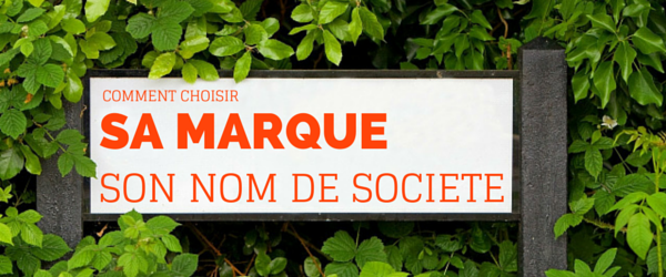 Comment choisir sa marque, son nom de société ?