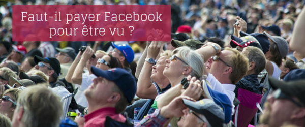 Faut-il payer Facebook pour être vu ?