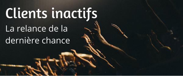 Clients inactifs : la relance de la dernière chance