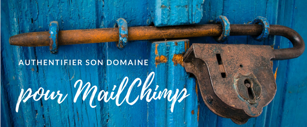 MailChimp : authentifier son domaine pour une meilleure délivrabilité